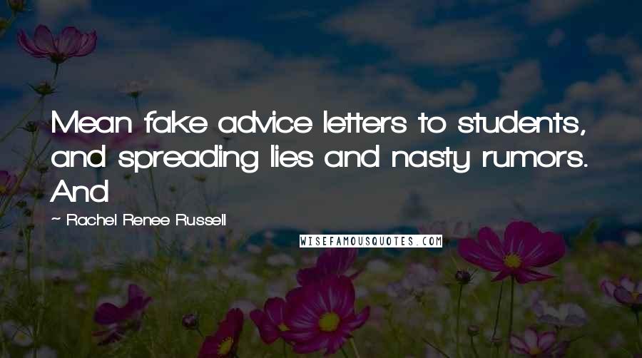 Rachel Renee Russell quotes: Mean fake advice letters to students, and spreading lies and nasty rumors. And