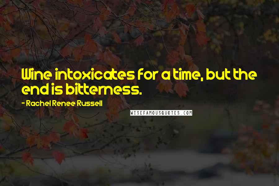 Rachel Renee Russell quotes: Wine intoxicates for a time, but the end is bitterness.