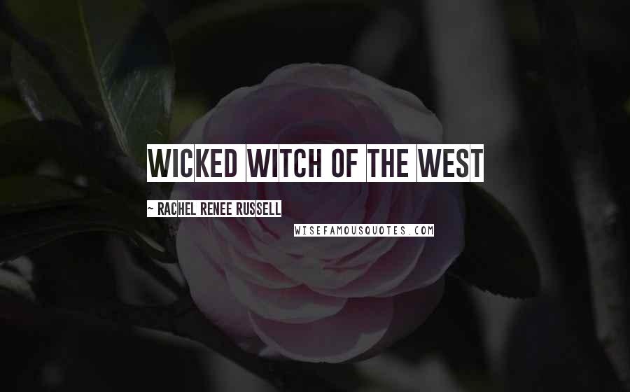 Rachel Renee Russell quotes: Wicked Witch of the West