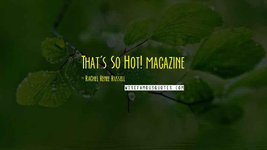 Rachel Renee Russell quotes: That's So Hot! magazine Rachel Renee Russell quotes: That's So Hot! magazine