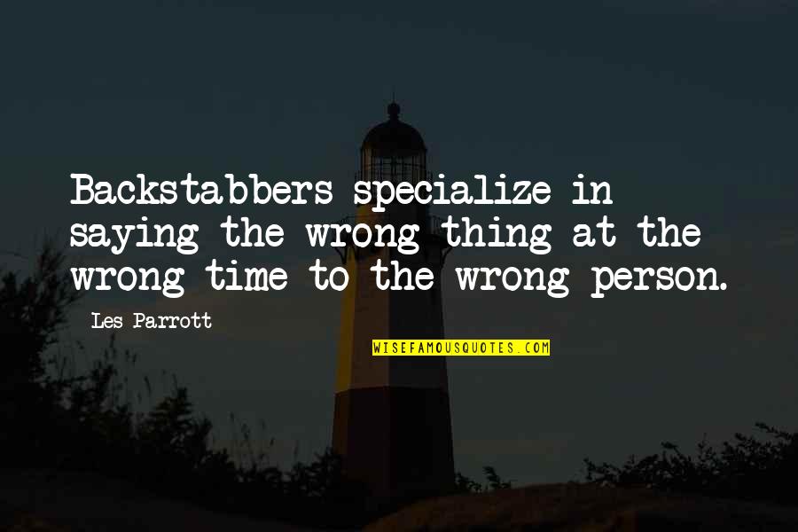 Rachel Rostad Quotes By Les Parrott: Backstabbers specialize in saying the wrong thing at