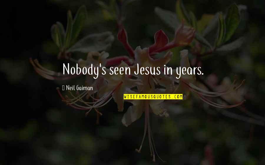 Rachel Rostad Quotes By Neil Gaiman: Nobody's seen Jesus in years.