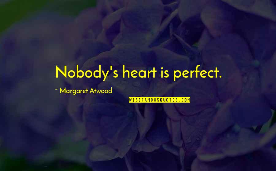 Rachel Roth Quotes By Margaret Atwood: Nobody's heart is perfect.