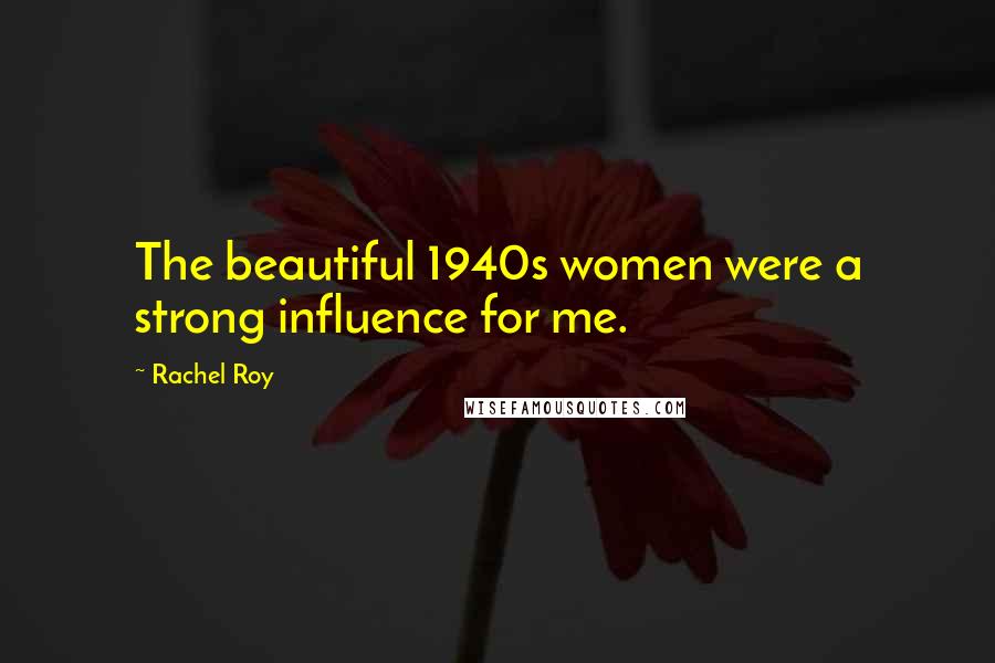 Rachel Roy quotes: The beautiful 1940s women were a strong influence for me.