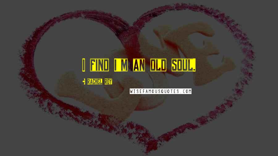 Rachel Roy quotes: I find I'm an old soul.