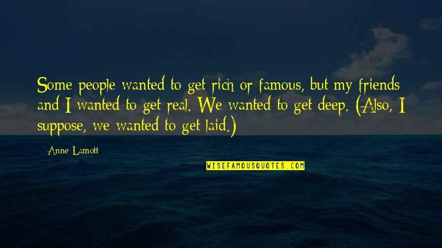 Rachel Saint Quotes By Anne Lamott: Some people wanted to get rich or famous,