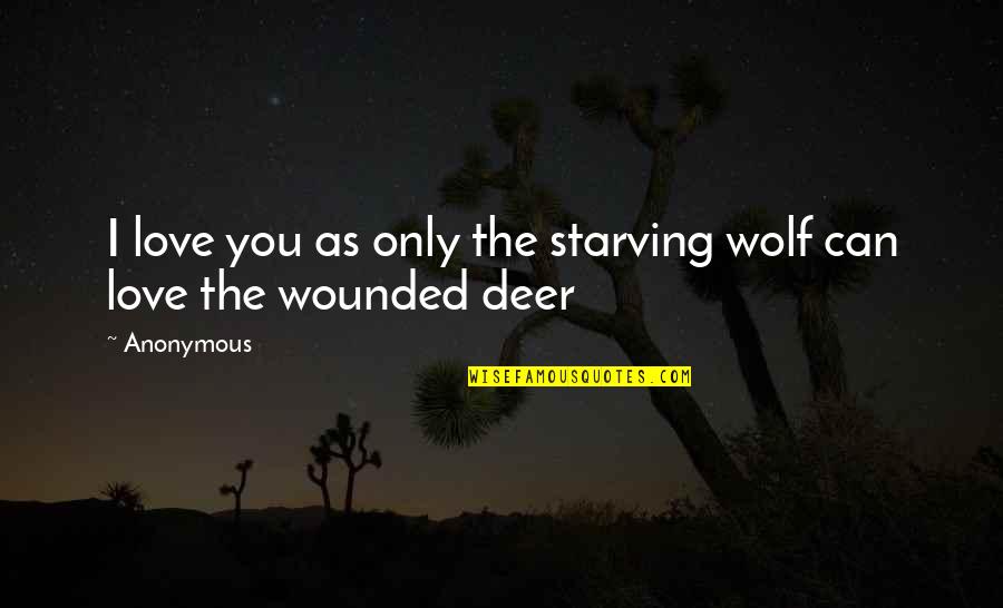 Rachel Saint Quotes By Anonymous: I love you as only the starving wolf