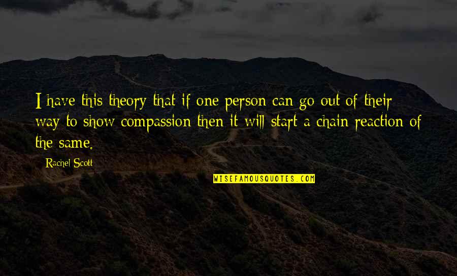 Rachel Scott Quotes By Rachel Scott: I have this theory that if one person Rachel Scott Quotes By Rachel Scott: I have this theory that if one person