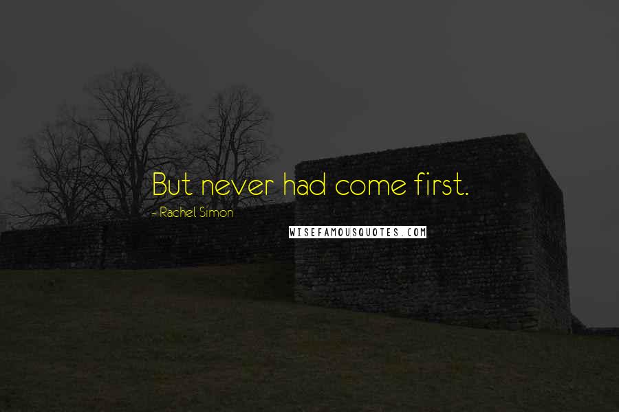 Rachel Simon quotes: But never had come first.