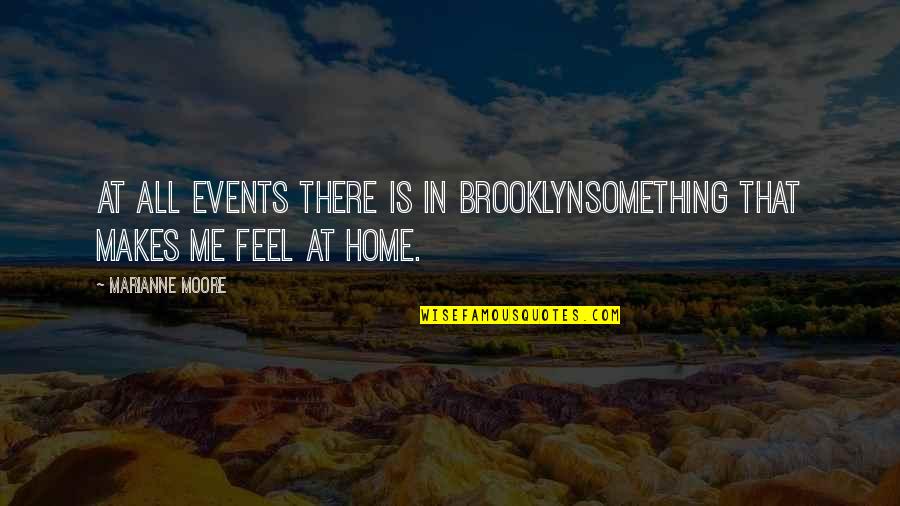 Rachel Valdez Quotes By Marianne Moore: At all events there is in Brooklynsomething that