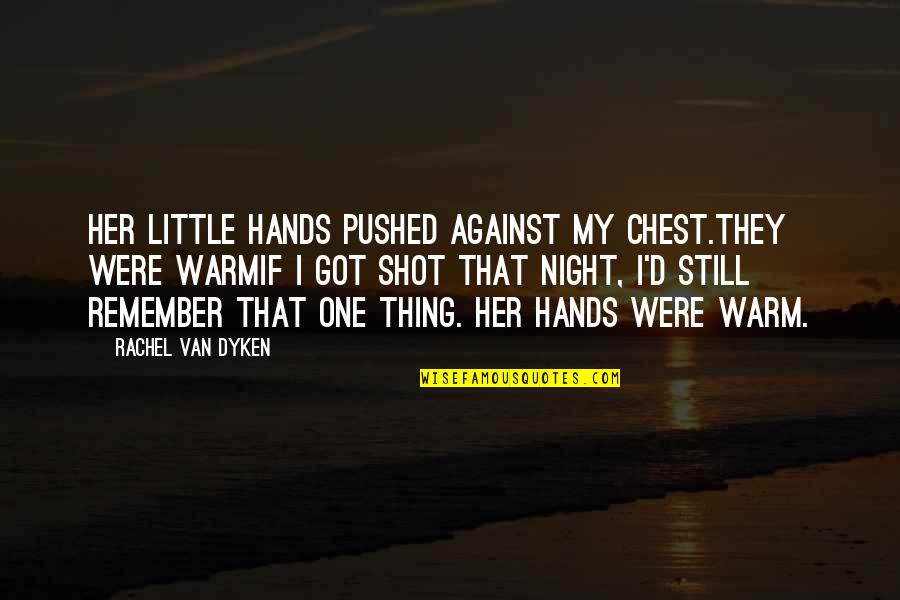 Rachel Van Dyken Quotes By Rachel Van Dyken: Her little hands pushed against my chest.They were