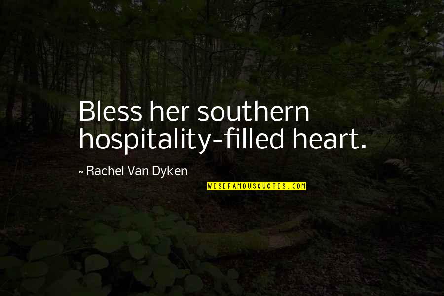 Rachel Van Dyken Quotes By Rachel Van Dyken: Bless her southern hospitality-filled heart.