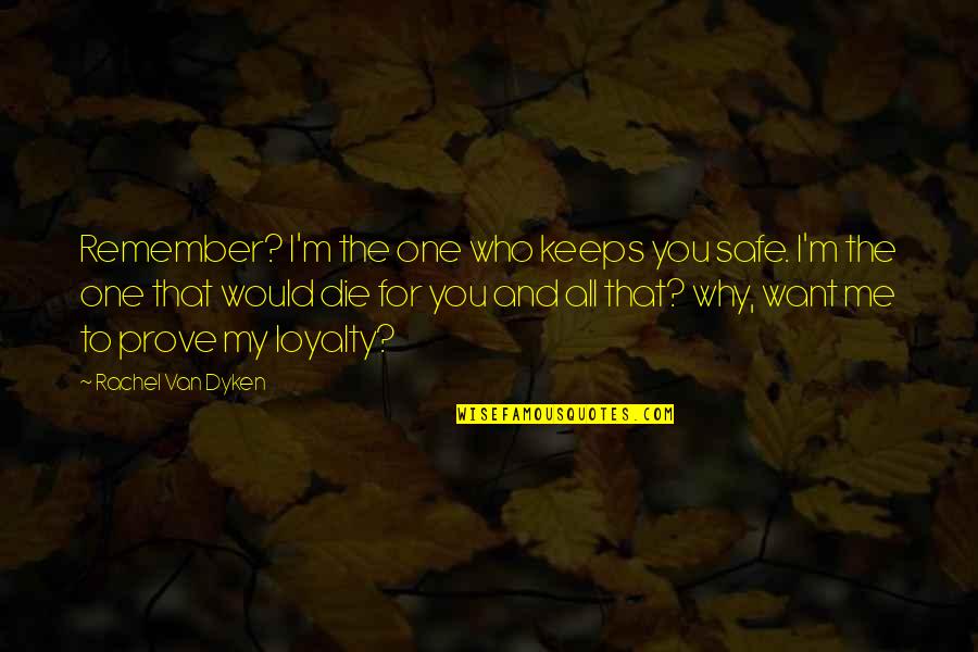 Rachel Van Dyken Quotes By Rachel Van Dyken: Remember? I'm the one who keeps you safe.