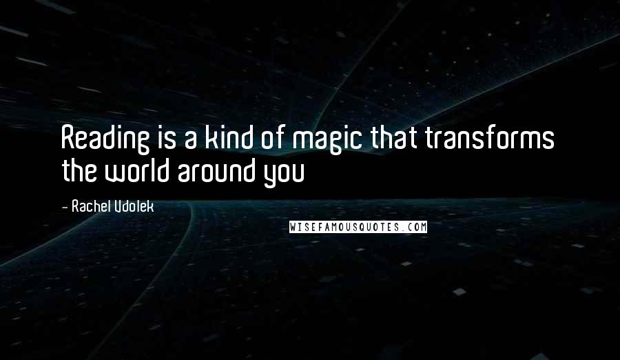 Rachel Vdolek quotes: Reading is a kind of magic that transforms the world around you