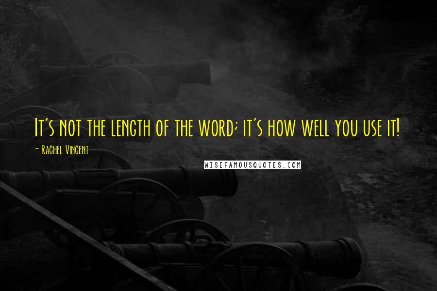 Rachel Vincent quotes: It's not the length of the word; it's how well you use it!