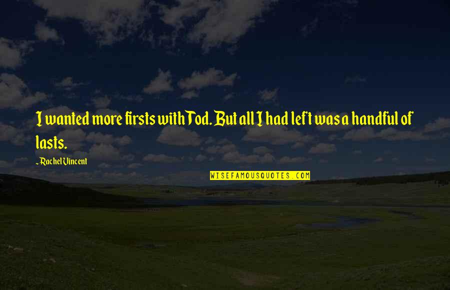 Rachel Vincent Quotes By Rachel Vincent: I wanted more firsts with Tod. But all