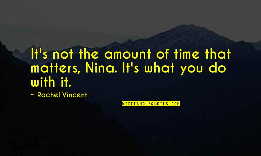 Rachel Vincent Quotes By Rachel Vincent: It's not the amount of time that matters,