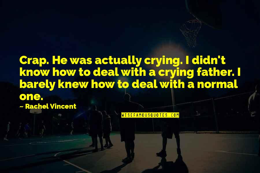 Rachel Vincent Quotes By Rachel Vincent: Crap. He was actually crying. I didn't know