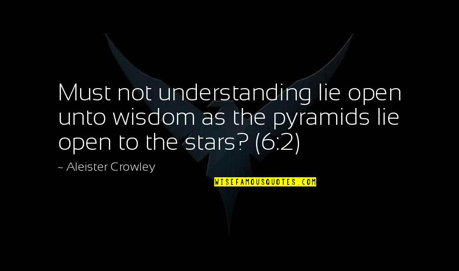 Rachel Watson Quotes By Aleister Crowley: Must not understanding lie open unto wisdom as