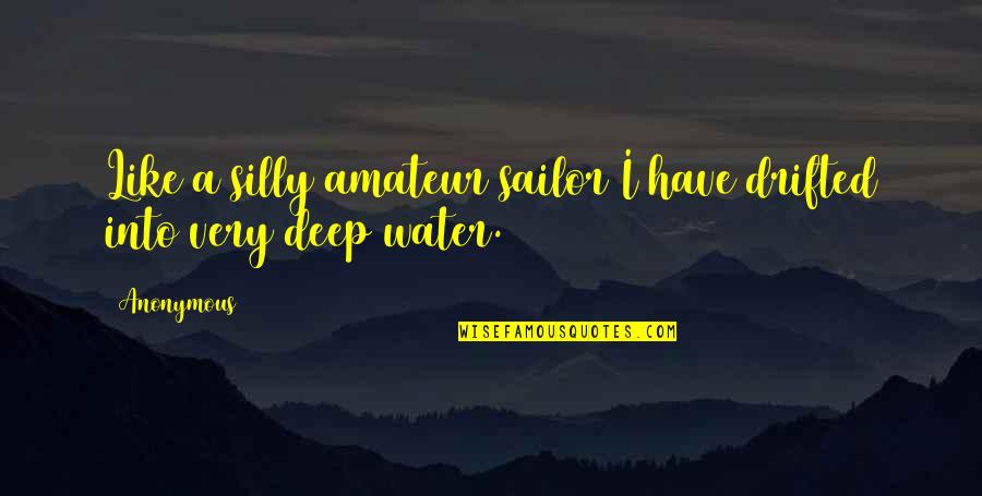 Rachel Watson Quotes By Anonymous: Like a silly amateur sailor I have drifted