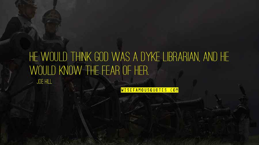 Rachel Wojo Quotes By Joe Hill: He would think God was a dyke librarian,