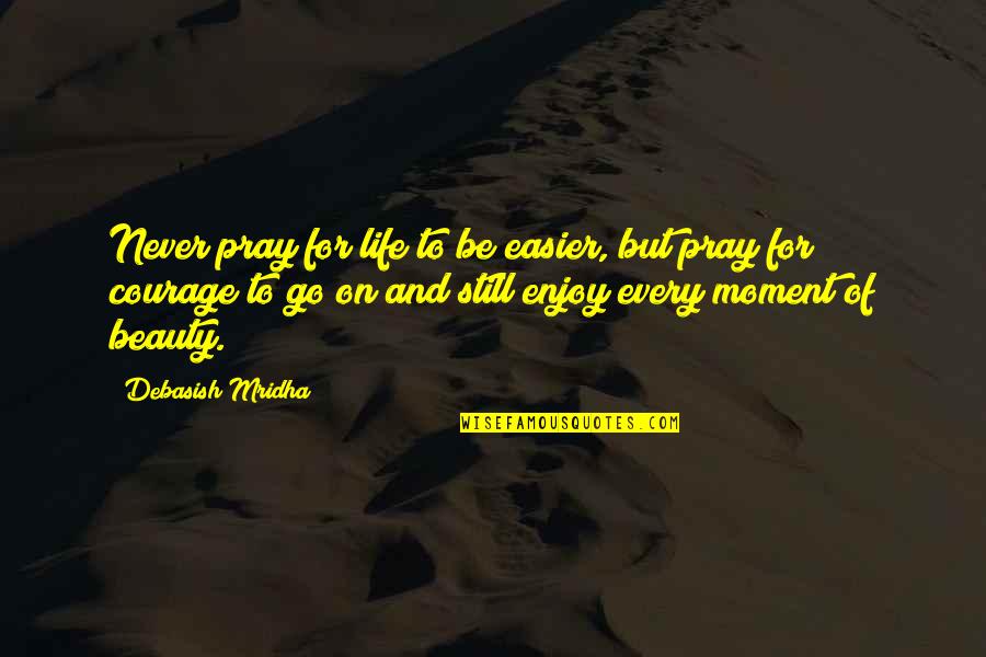 Rachele Guidi Quotes By Debasish Mridha: Never pray for life to be easier, but