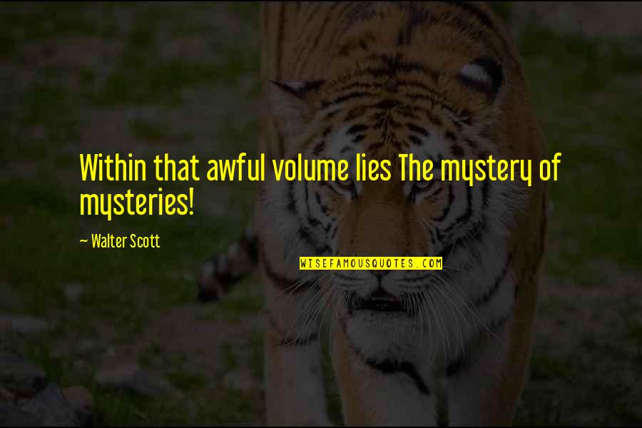 Rachele Guidi Quotes By Walter Scott: Within that awful volume lies The mystery of