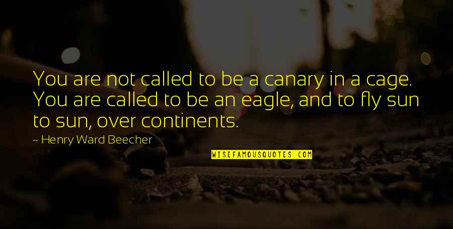 Rachella Perrie Quotes By Henry Ward Beecher: You are not called to be a canary