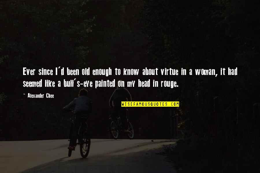 Rachel's Attic Quotes By Alexander Chee: Ever since I'd been old enough to know Rachel's Attic Quotes By Alexander Chee: Ever since I'd been old enough to know