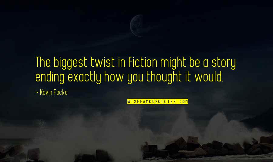 Rachel's Challenge Famous Quotes By Kevin Focke: The biggest twist in fiction might be a Rachel's Challenge Famous Quotes By Kevin Focke: The biggest twist in fiction might be a