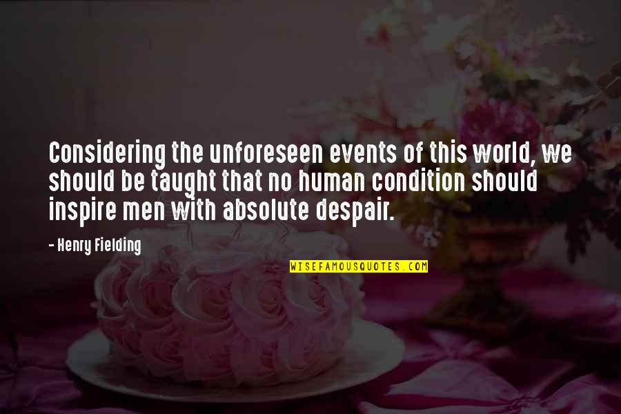 Rachel's Challenge Inspirational Quotes By Henry Fielding: Considering the unforeseen events of this world, we Rachel's Challenge Inspirational Quotes By Henry Fielding: Considering the unforeseen events of this world, we