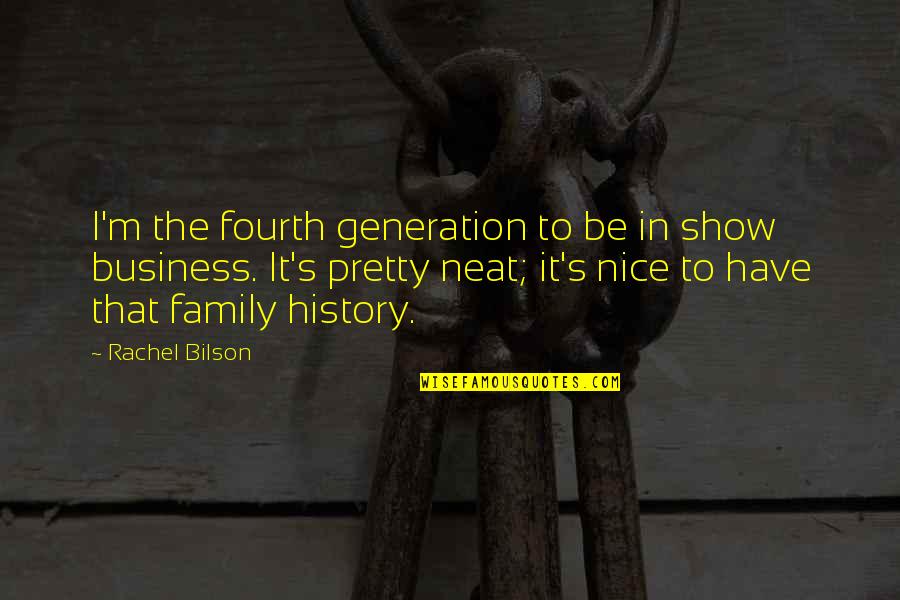 Rachel's Quotes By Rachel Bilson: I'm the fourth generation to be in show