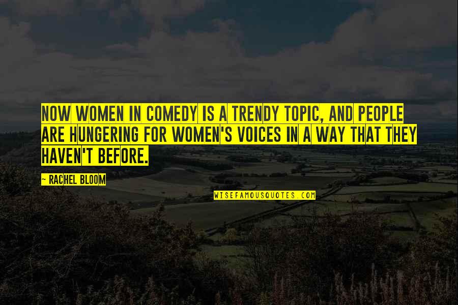 Rachel's Quotes By Rachel Bloom: Now women in comedy is a trendy topic,