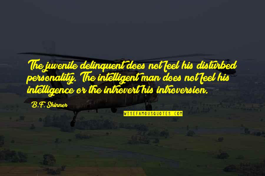 Rachen Anatomie Quotes By B.F. Skinner: The juvenile delinquent does not feel his disturbed Rachen Anatomie Quotes By B.F. Skinner: The juvenile delinquent does not feel his disturbed