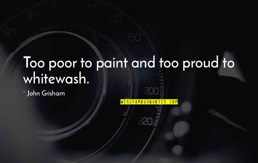 Raches Greece Quotes By John Grisham: Too poor to paint and too proud to