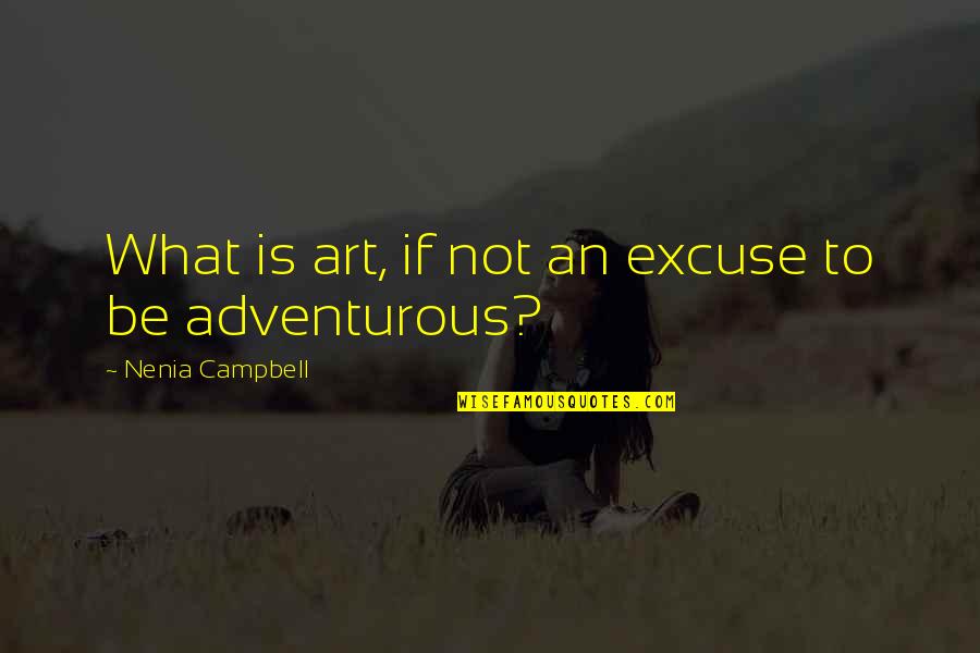 Rachev Hotel Quotes By Nenia Campbell: What is art, if not an excuse to Rachev Hotel Quotes By Nenia Campbell: What is art, if not an excuse to