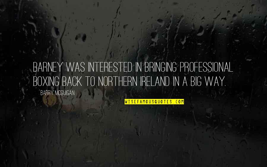 Rachey Peten Quotes By Barry McGuigan: Barney was interested in bringing professional boxing back Rachey Peten Quotes By Barry McGuigan: Barney was interested in bringing professional boxing back