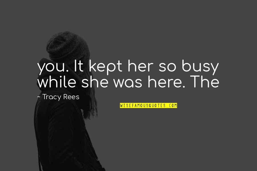 Rachida Dati Quotes By Tracy Rees: you. It kept her so busy while she