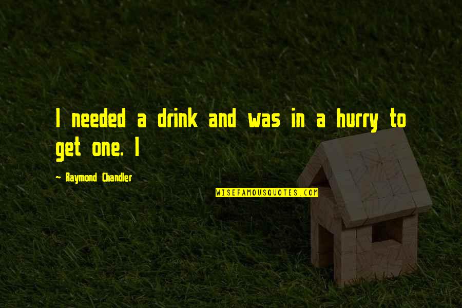 Rachida Salim Quotes By Raymond Chandler: I needed a drink and was in a