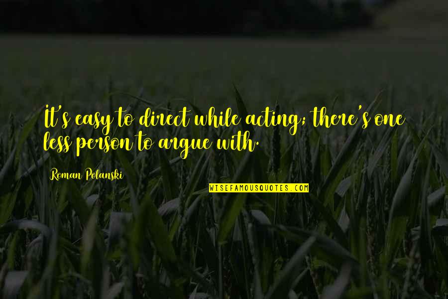 Rachidian Quotes By Roman Polanski: It's easy to direct while acting; there's one