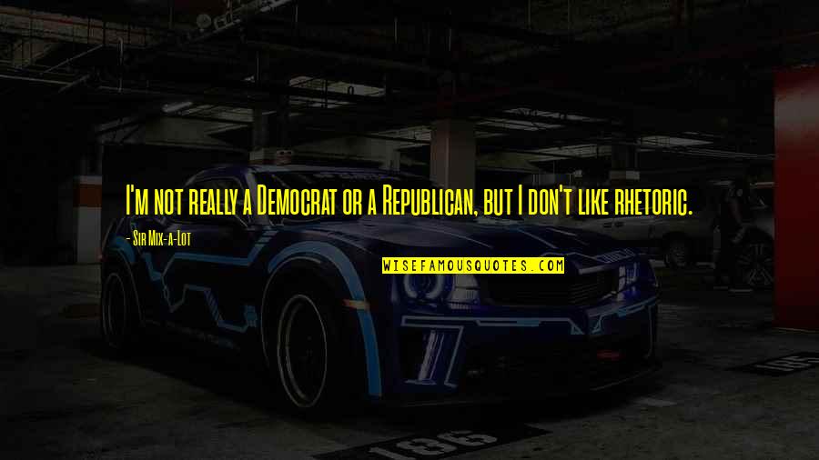 Rachier Quotes By Sir Mix-a-Lot: I'm not really a Democrat or a Republican,