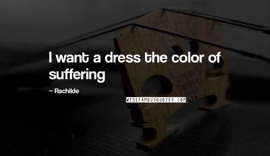 Rachilde quotes: I want a dress the color of suffering