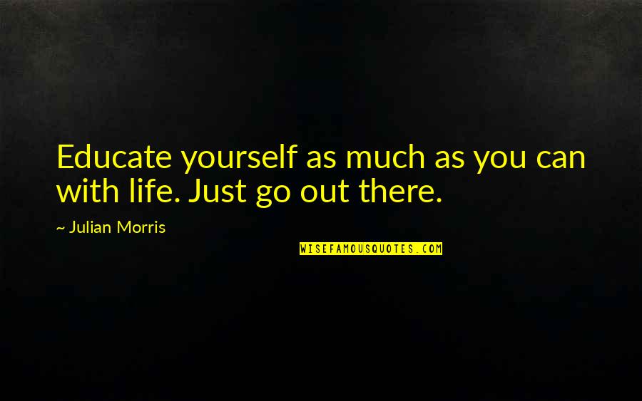 Rachis Dorsal Quotes By Julian Morris: Educate yourself as much as you can with
