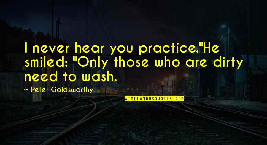 Rachis Dorsal Quotes By Peter Goldsworthy: I never hear you practice."He smiled: "Only those Rachis Dorsal Quotes By Peter Goldsworthy: I never hear you practice."He smiled: "Only those