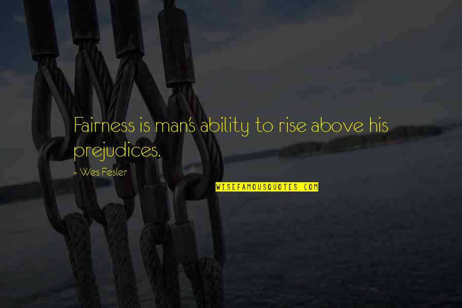 Rachis Dorsal Quotes By Wes Fesler: Fairness is man's ability to rise above his