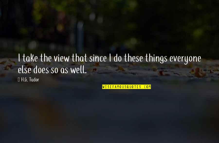 Rachitico Quotes By H.G. Tudor: I take the view that since I do