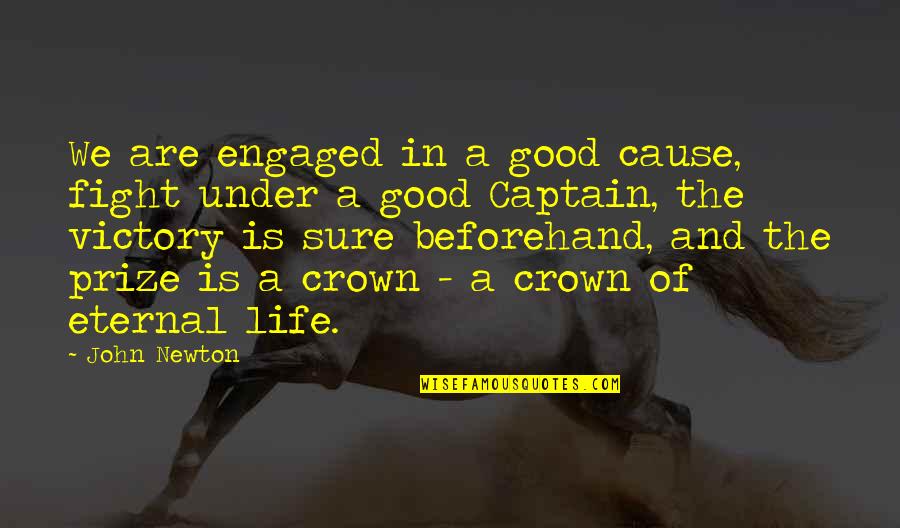 Rachleff Scholars Quotes By John Newton: We are engaged in a good cause, fight Rachleff Scholars Quotes By John Newton: We are engaged in a good cause, fight