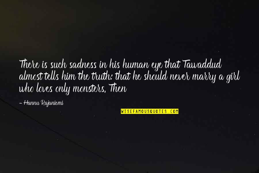 Rachmaninoff Quotes By Hannu Rajaniemi: There is such sadness in his human eye Rachmaninoff Quotes By Hannu Rajaniemi: There is such sadness in his human eye