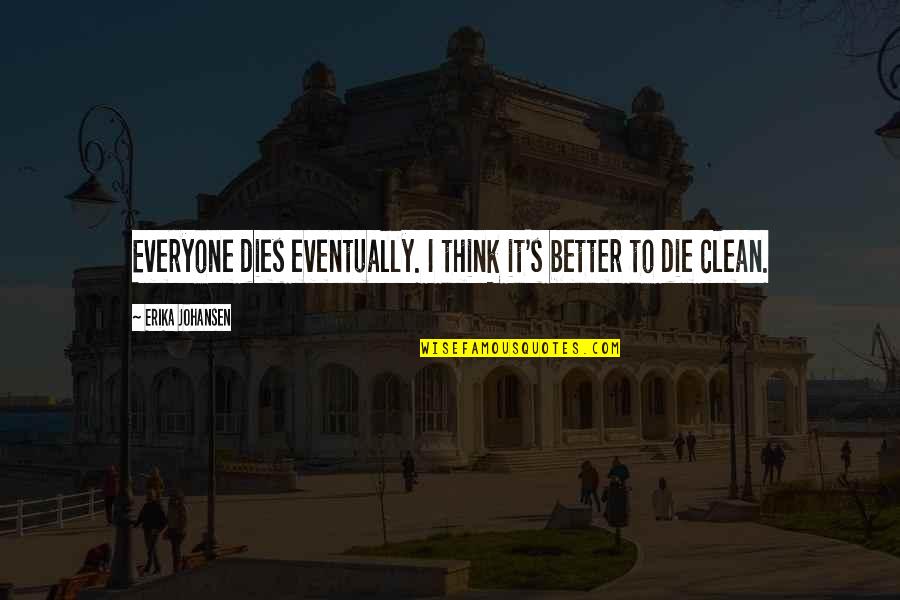 Rachmanova Quotes By Erika Johansen: Everyone dies eventually. I think it's better to Rachmanova Quotes By Erika Johansen: Everyone dies eventually. I think it's better to