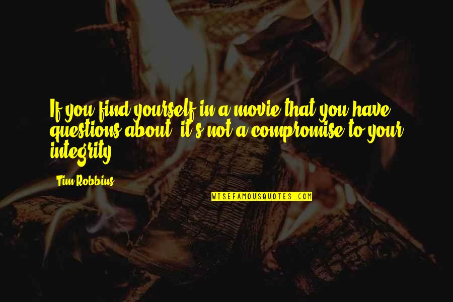 Rachmones Quotes By Tim Robbins: If you find yourself in a movie that